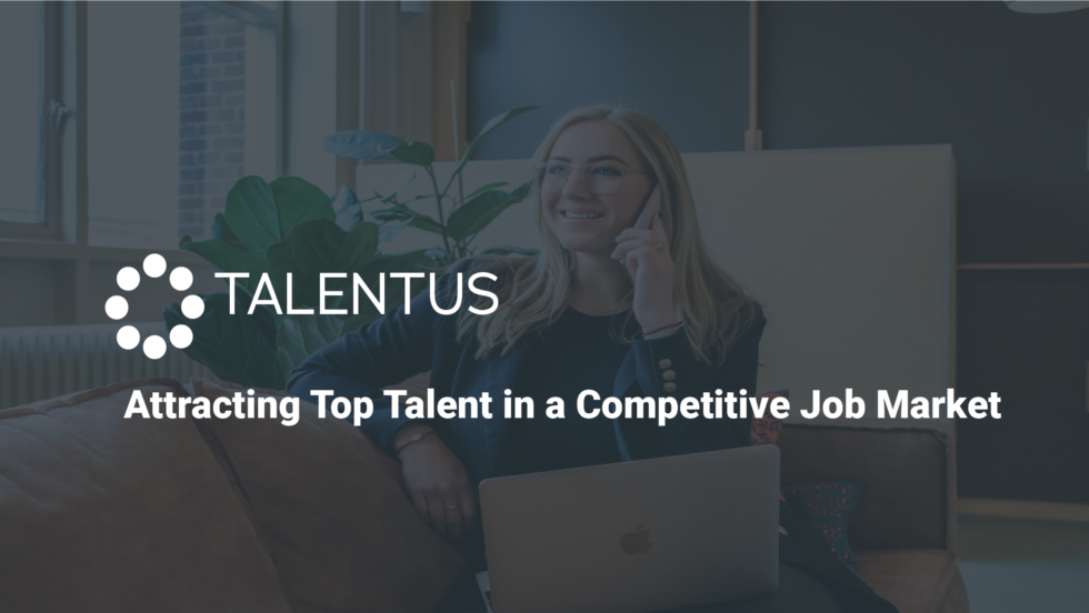 Attracting Top Talent In A Competitive Job Market TALENTUS