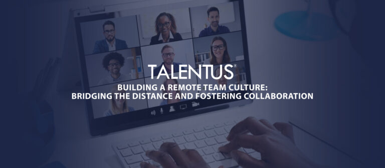 Building a Remote Team Culture: Bridging the Distance and Fostering Collaboration