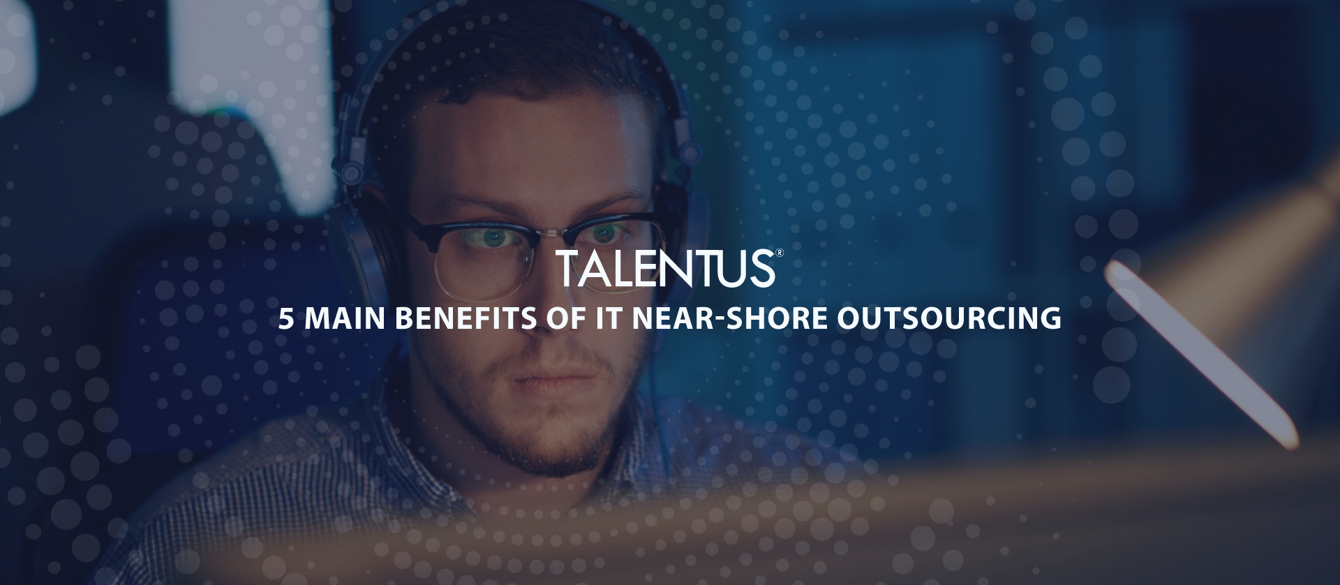 Cover with IT tech guy 5 Main Benefits of IT Near-shore Outsourcing