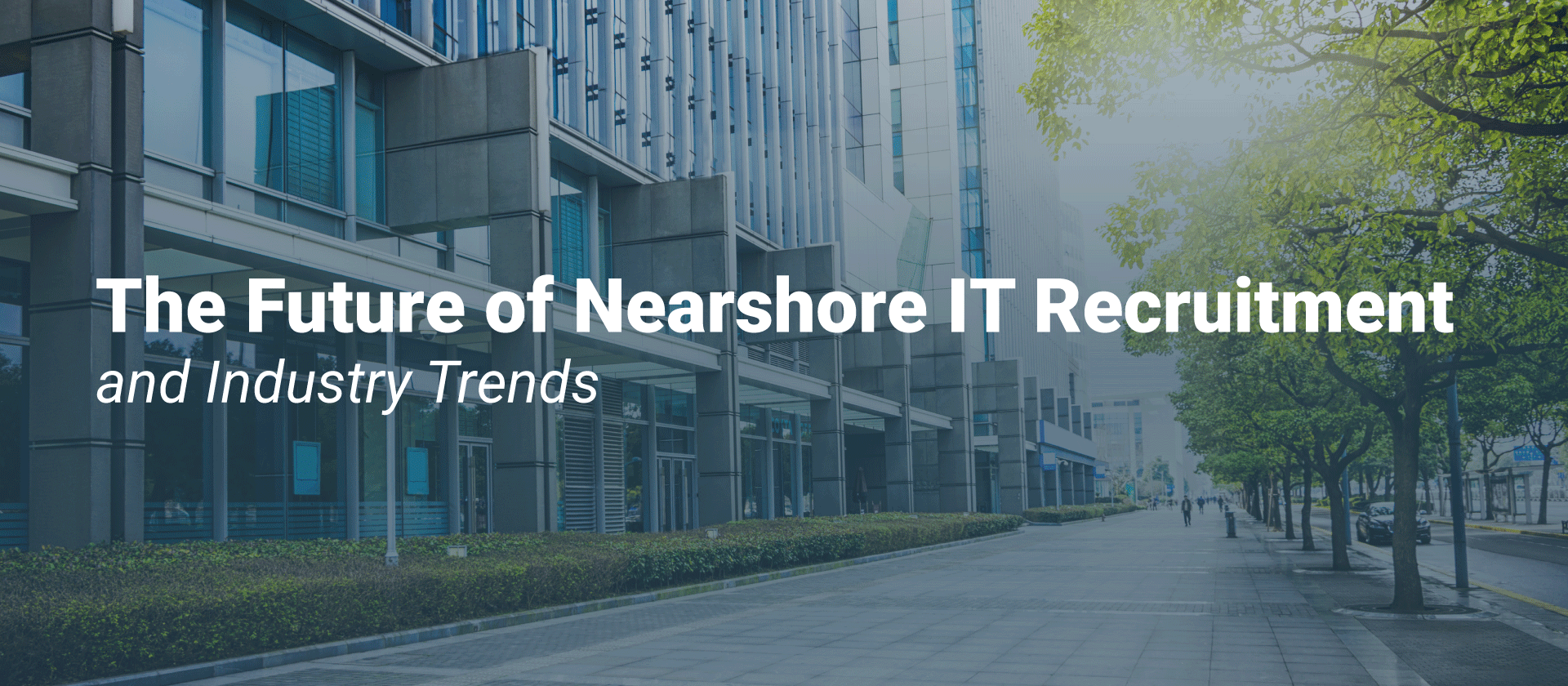 The Future of Nearshore IT Recruitment and Industry Trends