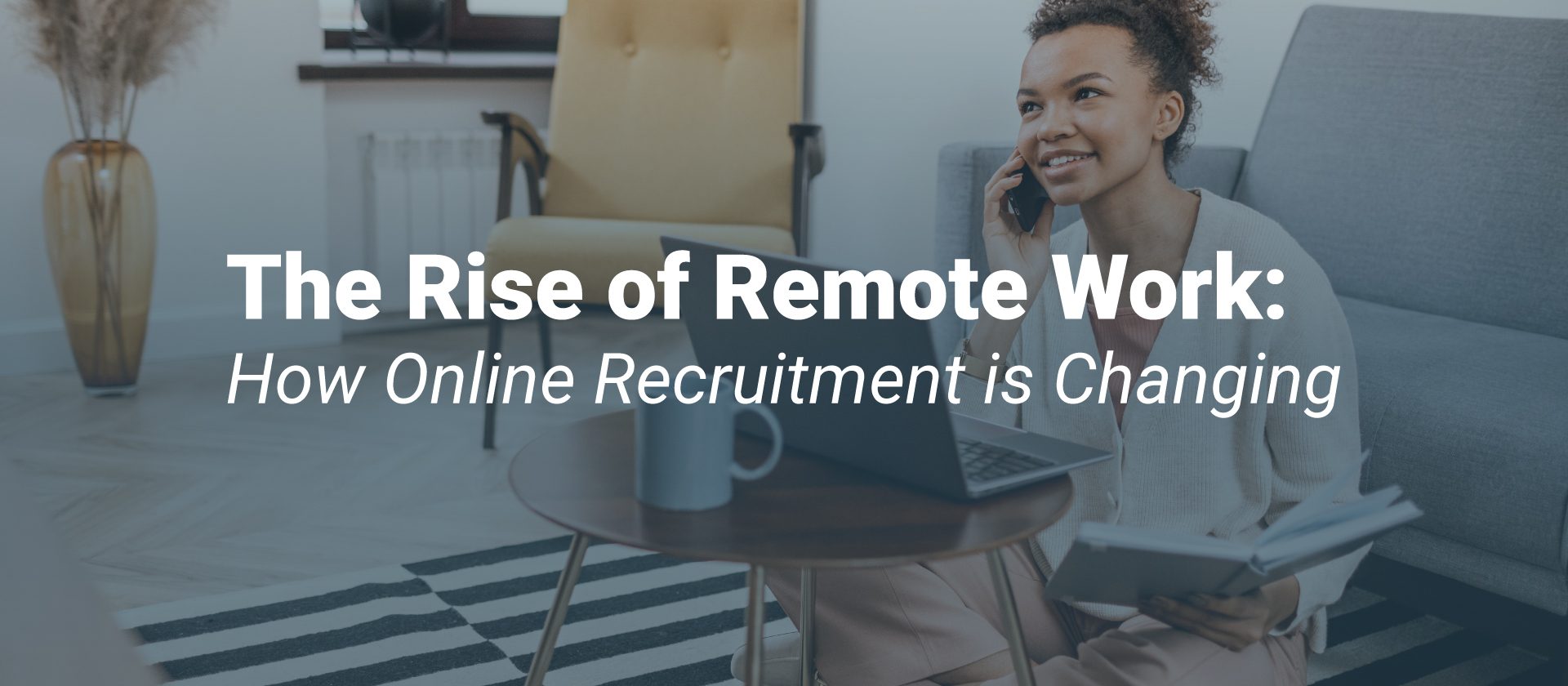 The Rise of Remote Work: How Online Recruitment is Changing